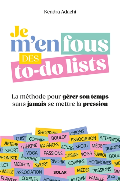 Je m'en fous des to-do lists : la méthode pour gérer son temps sans jamais se mettre la pression