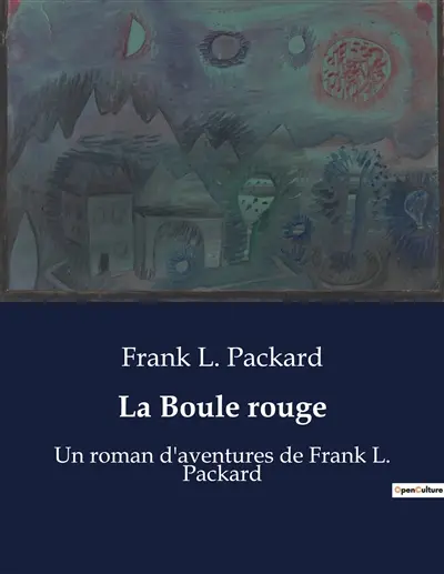 La Boule rouge : Un roman d'aventures de Frank L. Packard
