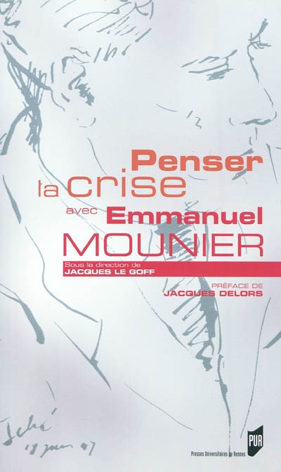 Penser la crise avec Emmanuel Mounier : actes de la rencontre de Rennes du 15 octobre 2010