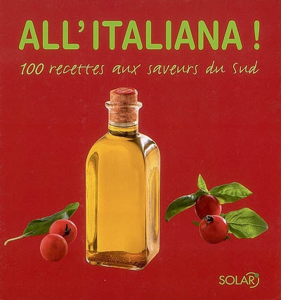 All'italiana ! : 100 recettes aux saveurs du Sud