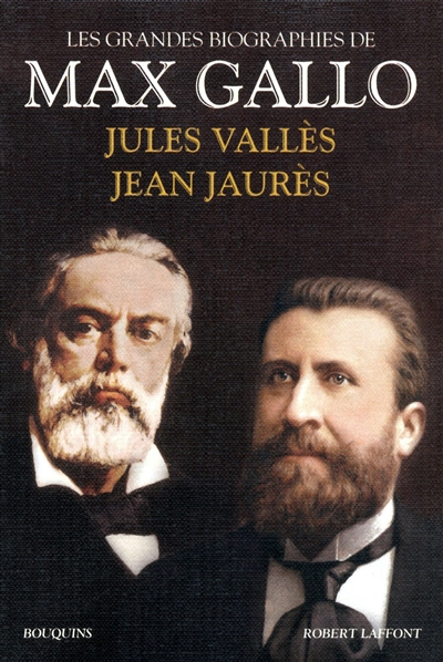 Les grandes biographies de Max Gallo. Jean Jaurès, Jules Vallès