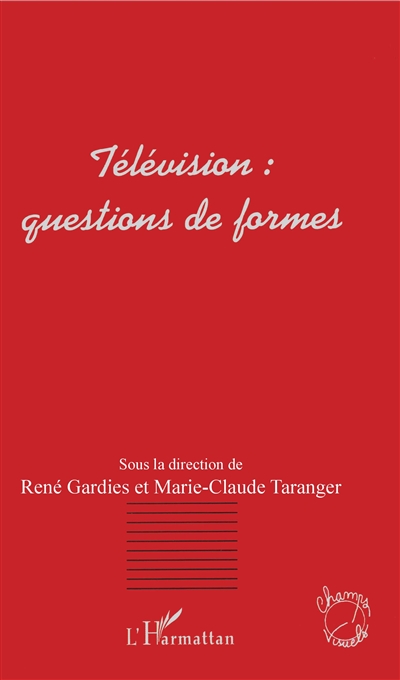 Télévision : questions de formes. Vol. 1