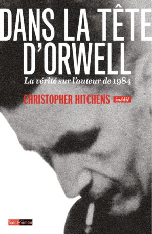 Dans la tête d'Orwell : la vérité sur l'auteur de 1984