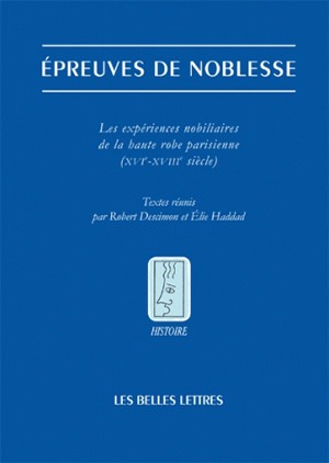 Epreuves de noblesse : les expériences nobiliaires de la haute robe parisienne (XVIe-XVIIIe siècle)