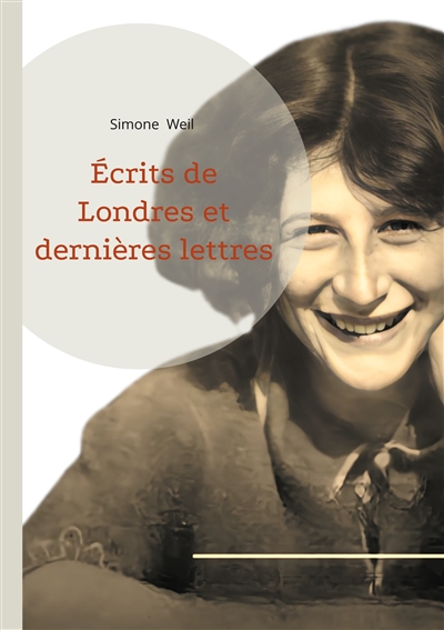 Ecrits de Londres et dernières lettres : Une réflexion philosophique sur l'engagement, la résistance et la spiritualité dans l'Europe en guerre
