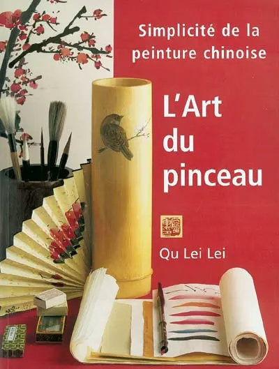 L'art du pinceau : simplicité de la peinture chinoise : créez vous-même la beauté et l'harmonie