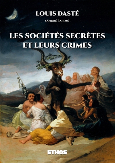 Les sociétés secrètes et leurs crimes : Depuis les initiés d'Isis jusqu'aux francs-maçons modernes
