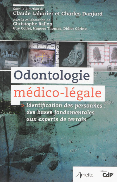 odontologie médico-légale : identification des personnes, des bases fondamentales aux experts de terrain
