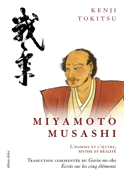 Miyamoto Musashi, maître de sabre japonais du XVIIe siècle : l'homme et l'oeuvre, mythe et réalité