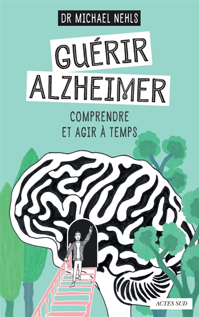 Guérir Alzheimer : comprendre et agir à temps