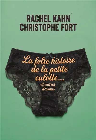 La folle histoire de la petite culotte : et autres dessous