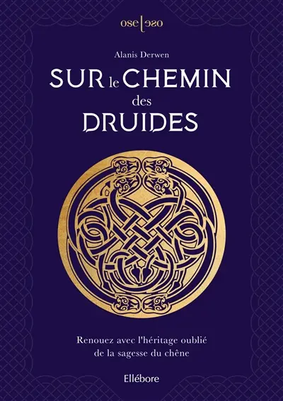 Sur le chemin des druides : renouez avec l'héritage oublié de la sagesse du chêne