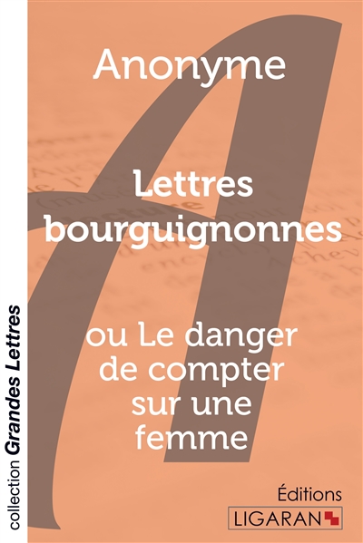 Lettres bourguignonnes (grands caractères) : ou Le danger de compter sur une femme