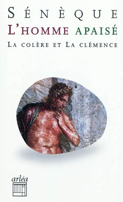 L'homme apaisé : La colère et La clémence