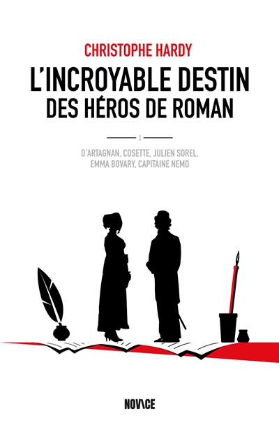 L'incroyable destin des héros de roman : d'Artagnan, Cosette, Julien Sorel, Emma Bovary, capitaine Nemo