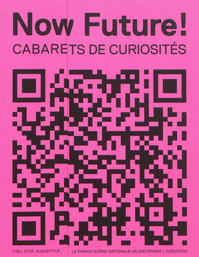 Now future ! : cabarets de curiosité