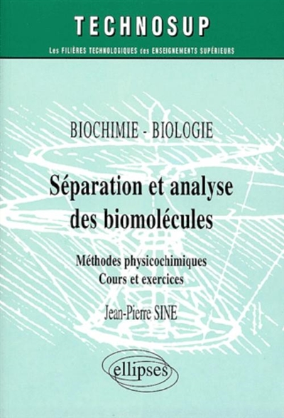 Séparation et analyse des biomolécules : méthodes physicochimiques, cours et exercices : biochimie-biologie