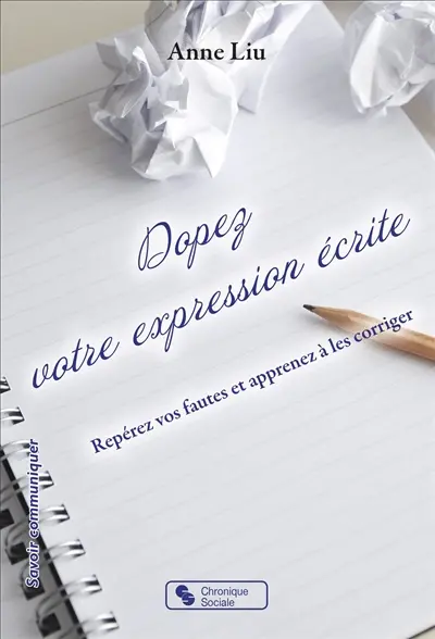 Dopez votre expression écrite : repérer vos fautes et apprenez à les corriger Dopez votre expression écrite : repérer vos fautes et apprenez à les corriger