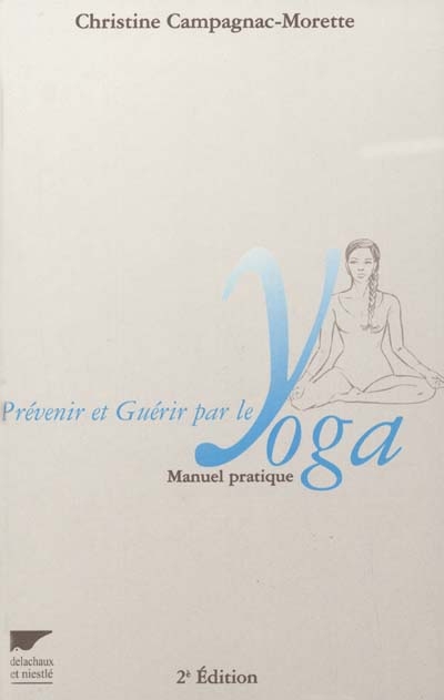 Prévenir et guérir par le yoga : manuel pratique