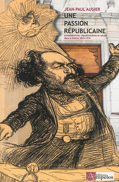 Une passion républicaine : protestantisme, républicanisme et laïcité dans la Drôme, 1892-1918