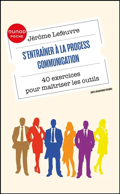 S'entraîner à la process communication : 40 exercices pour maîtriser les outils