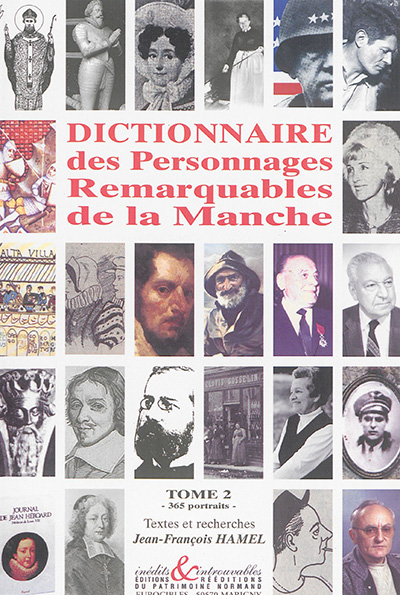 Dictionnaire des personnages remarquables de la Manche. Vol. 2. 365 portraits