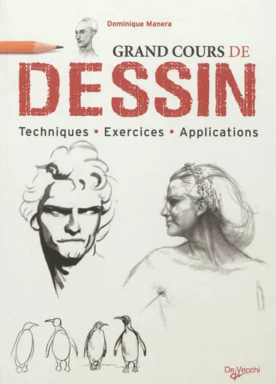Le grand cours de dessin : techniques, exercices, applications
