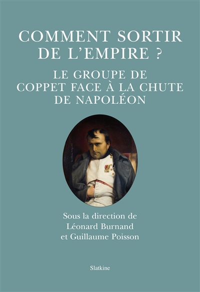 Comment sortir de l'Empire ? : le Groupe de Coppet face à la chute de Napoléon