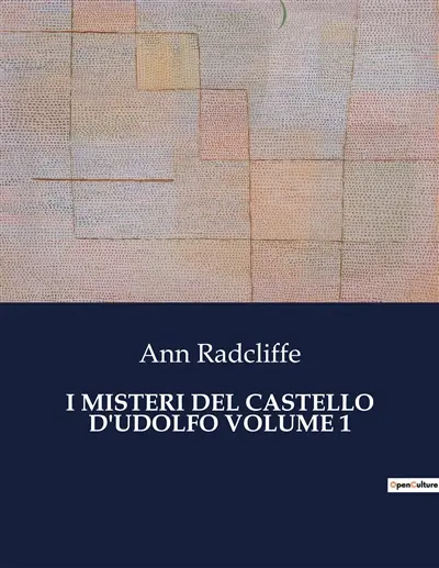 I MISTERI DEL CASTELLO D'UDOLFO VOLUME 1 : Un viaggio tra ombre e segreti nel cuore dell'Europa gotica.