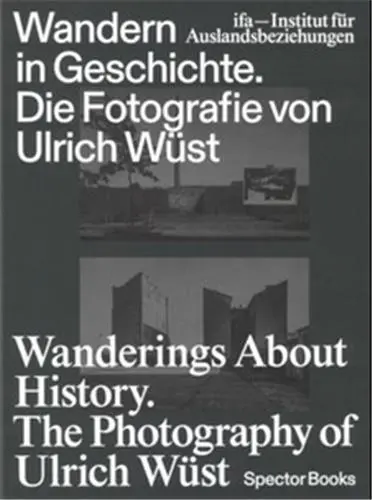 Wanderings About History The Photography Of Ulrich Wüst
