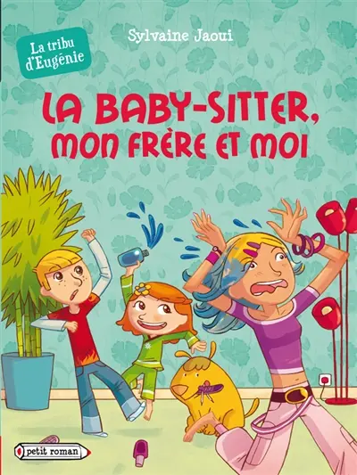 La tribu d'Eugénie. La baby-sitter, mon frère et moi