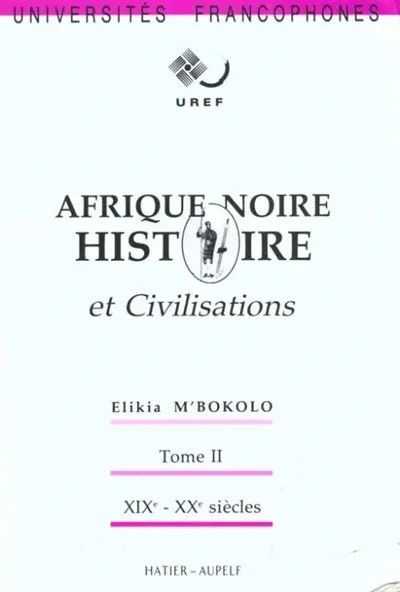Afrique noire : histoire et civilisations. Vol. 2. XIXe et XXe siècles