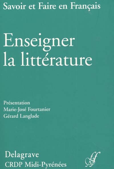 Enseigner la littérature : actes du colloque Enjeux didactiques des théories du texte dans l'enseignement du français, IUFM Midi-Pyrénées