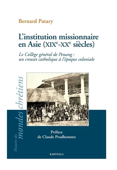 L'institution missionnaire en Asie, XIXe-XXe siècles : le Collège général de Penang : un creuset catholique à l'époque coloniale