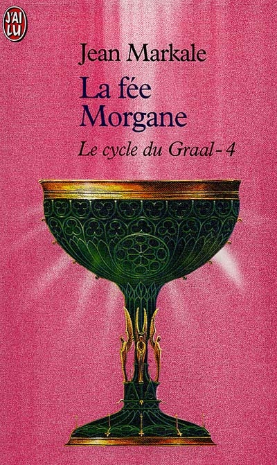 Le cycle du Graal. Vol. 4. La fée Morgane
