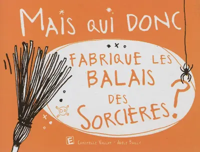 Mais qui donc fabrique les balais des sorcières ?