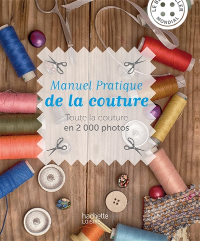Manuel pratique de la couture : toute la couture en 2.000 photos