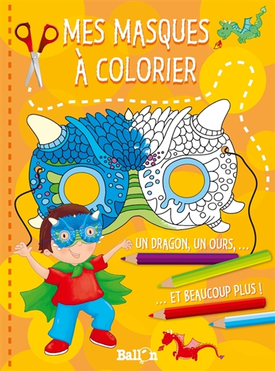 Mes masques à colorier : un dragon, un ours... et beaucoup plus !