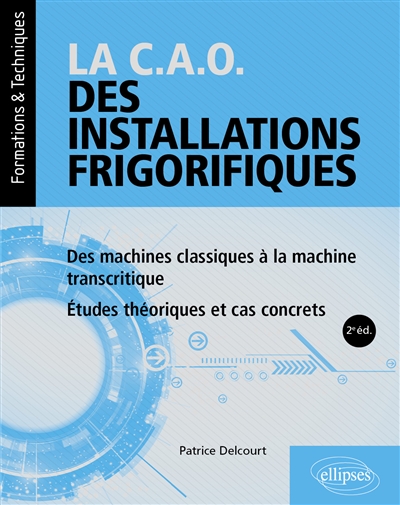 La CAO des installations frigorifiques : des machines classiques à la machine transcritique : études théoriques et cas concrets
