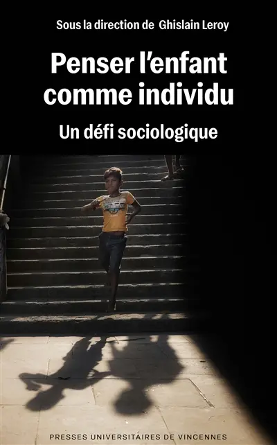 Penser l'enfant comme individu : un défi sociologique Penser l'enfant comme individu : un défi sociologique