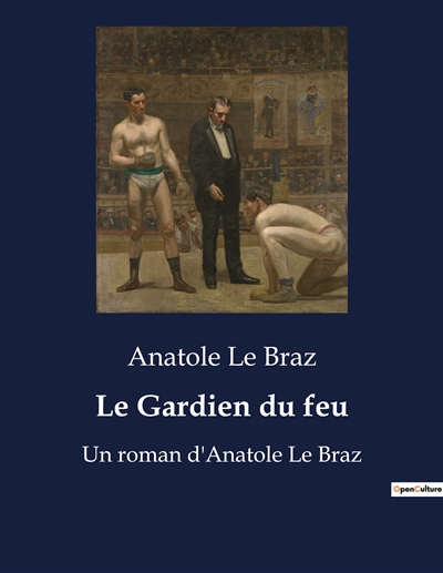 Le Gardien du feu : Un roman d'Anatole Le Braz