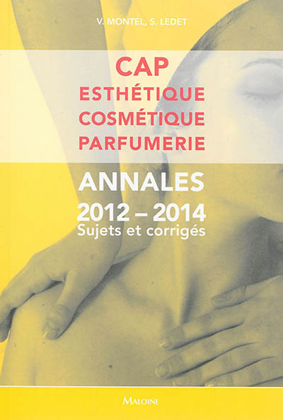 CAP esthétique, cosmétique, parfumerie : annales 2012-2014 : sujets et corrigés