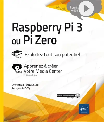 Raspberry Pi 3 ou Pi Zero : livre, exploitez tout son potentiel : vidéo, apprenez à créer votre Media Center
