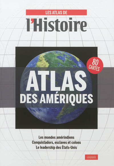 Atlas des Amériques : les mondes amérindiens, Conquistadors, esclaves et colons, le leadership des Etats-Unis