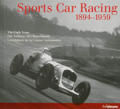 Sports car racing, 1894-1959 : the early years. Sports car racing, 1894-1959 : die Anfänge des Motorsports. Sports car racing, 1894-1959 : les débuts de la course automobile