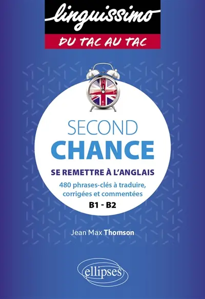 Second chance : se remettre à l'anglais : 480 phrases-clés à traduire, corrigées et commentées, B1-B2