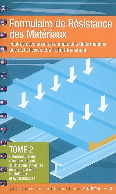 Formulaire de résistance de matériaux : poutres avec prise en compte des déformations dues à la flexion et à l'effort tranchant. Vol. 2. Détermination des réactions d'appui, sollicitations et flèches de poutres droites isostatiques et hyperstatiques