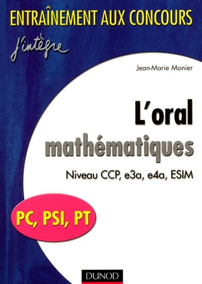 L'oral mathématiques : PC, PSI PT : niveau CCP, e3a, e4a, ESIM