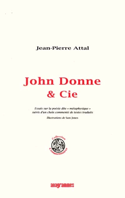 John Donne et Cie : essais sur la poésie dite métaphysique, suivis d'un choix commenté de textes traduits