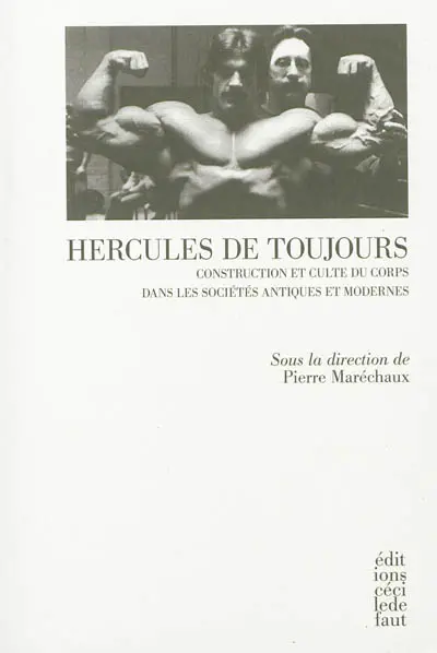 Hercules de toujours : construction et culte du corps dans les sociétés antiques et modernes